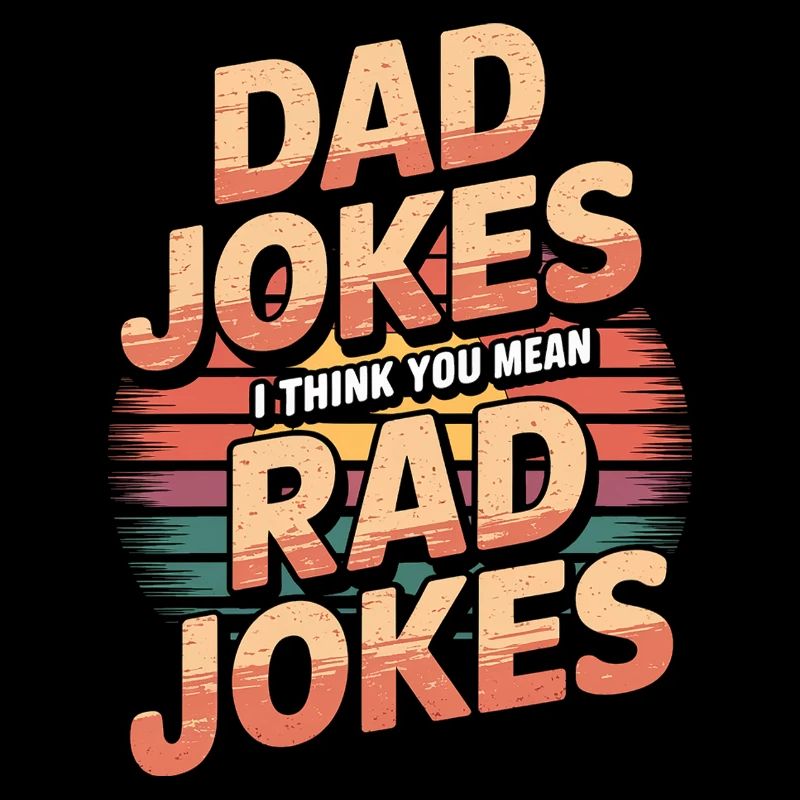 Dad Jokes I Think You Mean Rad Jokes 5