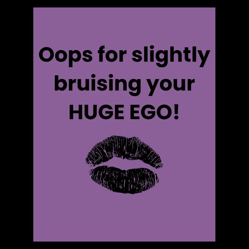 Oops for slightly bruising your HUGE EGO