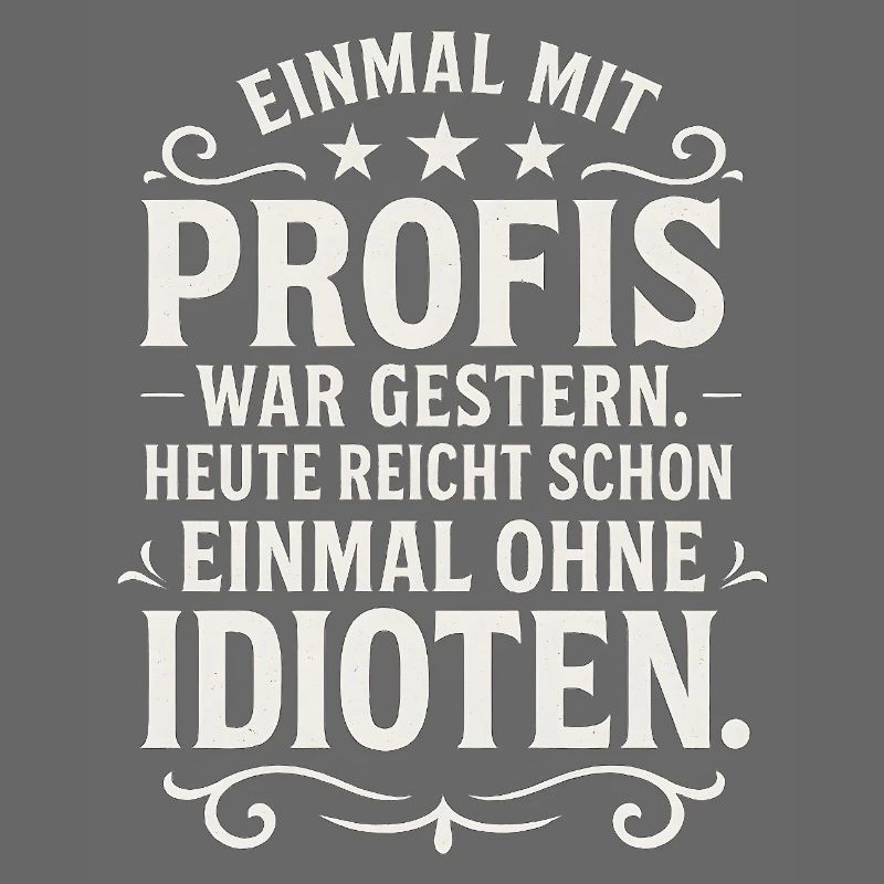 Einmal mit Profis Arbeiten Lustiger Spruch