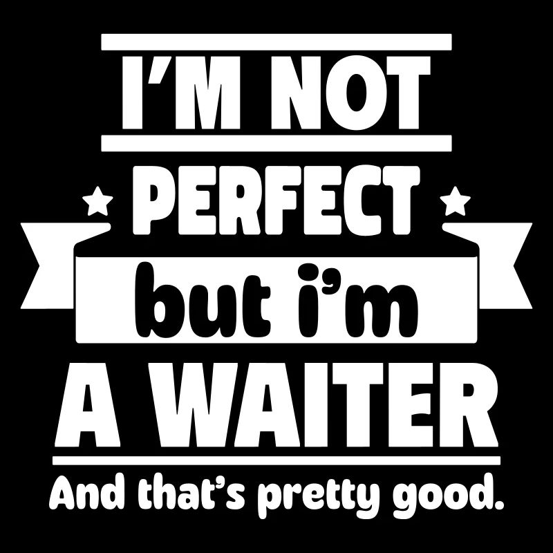 Ich bin nicht perfekt, aber ich bin Kellner