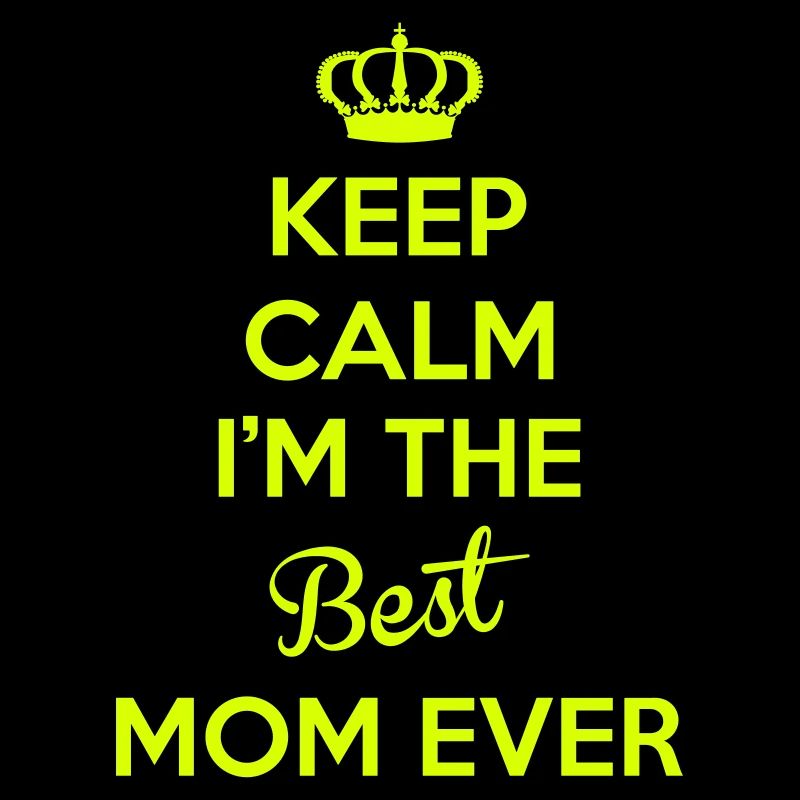 Keep calm i'm the best mom ever