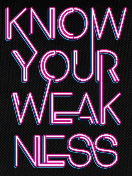 Know your weakness