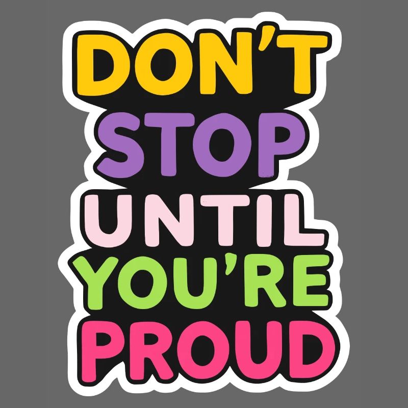 Dont Stop Until You Proud