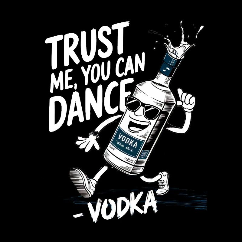 Trust me you can dance. - Vodka