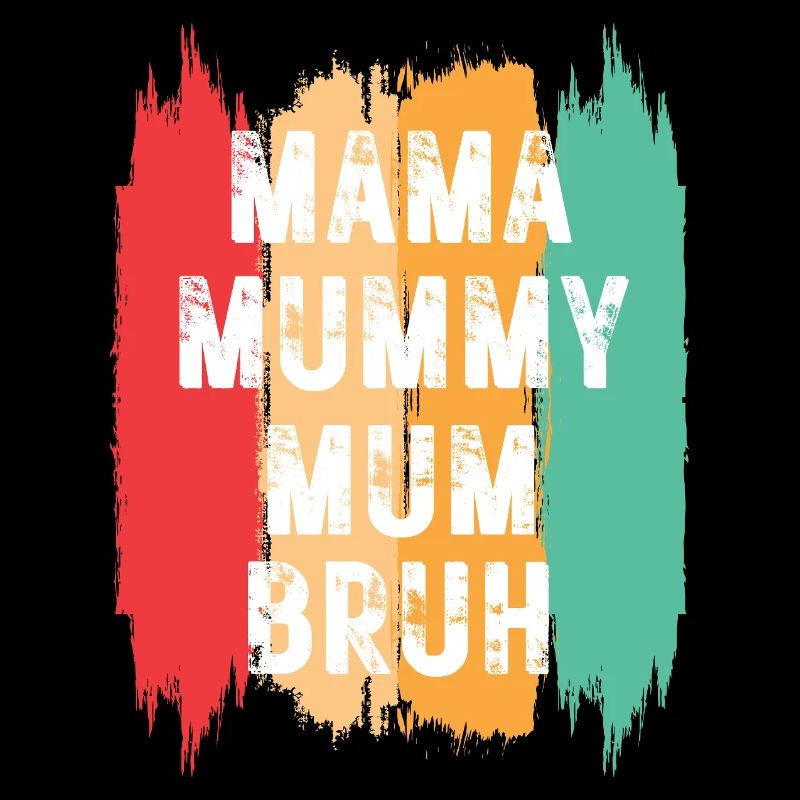 Mama Mummy Mum Bruh