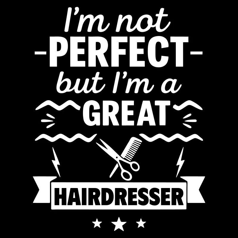 Ich bin nicht perfekt, aber ich bin ein großartiger Friseur