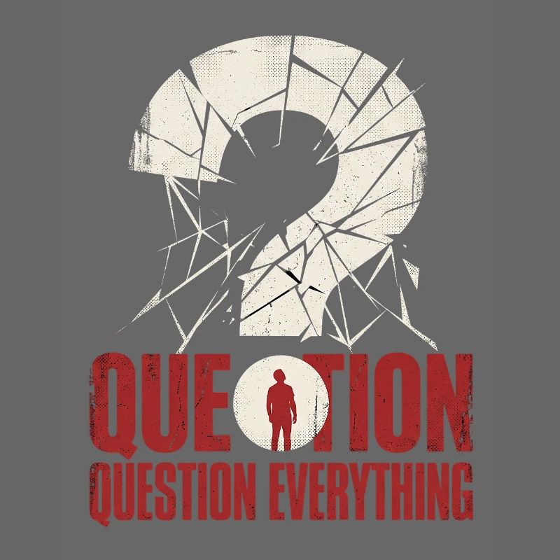question everything