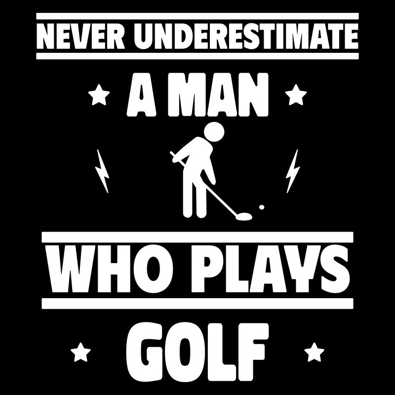 Unterschätze niemals einen Mann, der Golf spielt