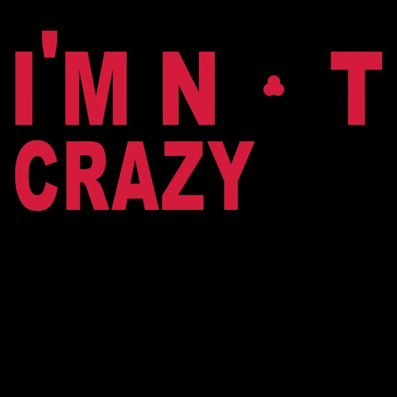 im not crazy
