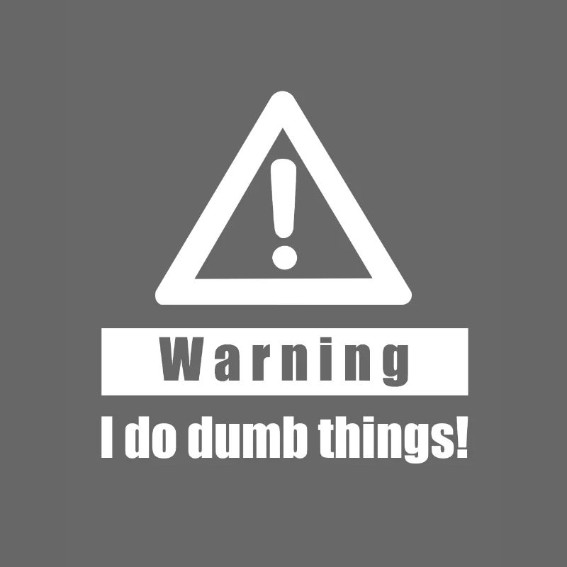 Warning - I Do Dumb Things - Geschenk Sarkasmus