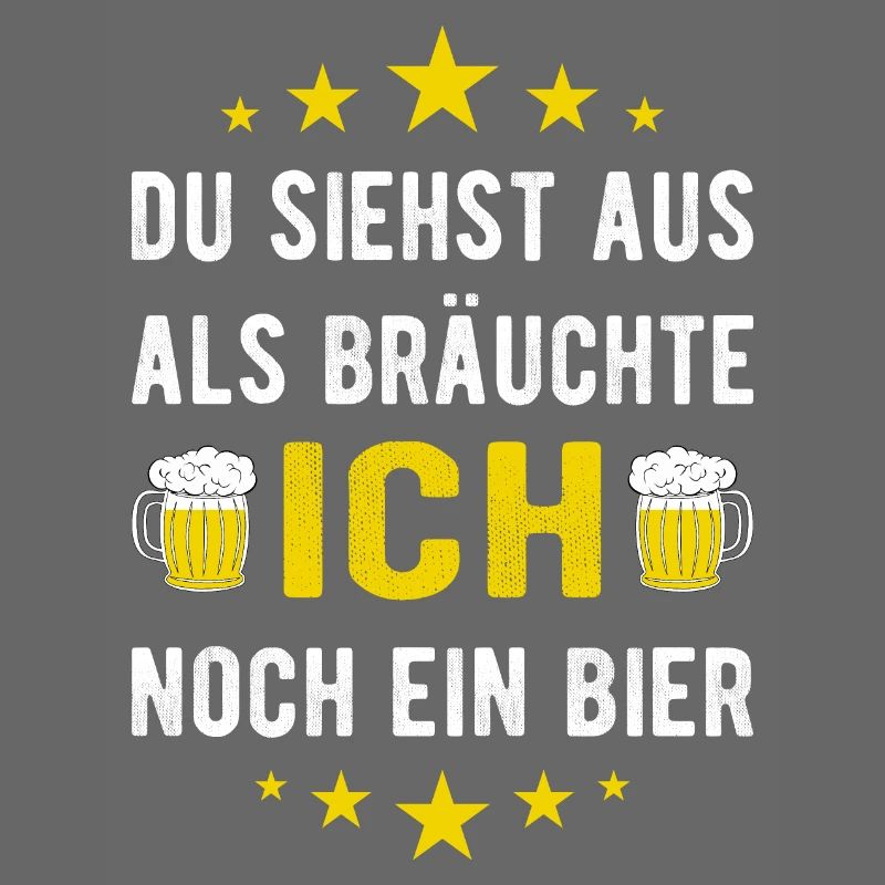 Du siehst aus als bräuchte ich noch ein Bier