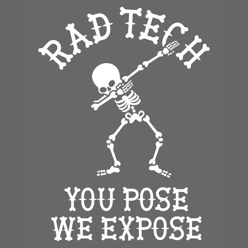 Rad tech, You pose, we expose X-ray technician Dab