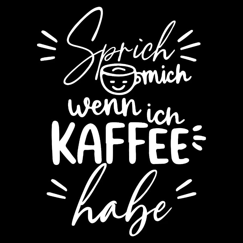 Sprich, wenn ich Kaffee habe