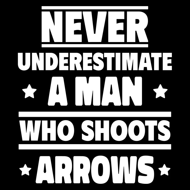Unterschätze niemals einen Mann mit Pfeil Bogen