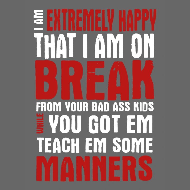 Teacher I Am Extremely Happy That I Am On Break