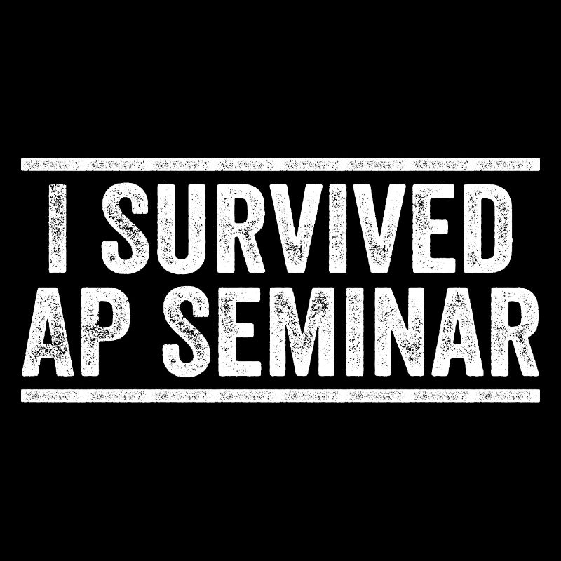 I Survived AP Seminar Sarcastic AP Quote, students