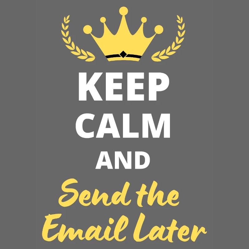 "Keep Calm and Send the Email Later"