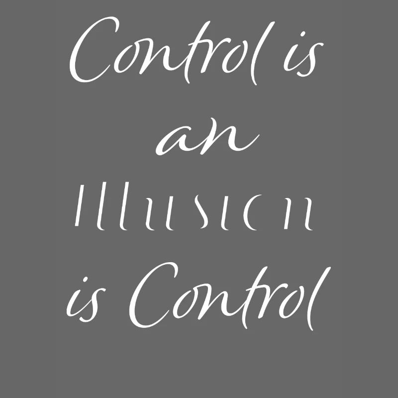 Control is an illusion
