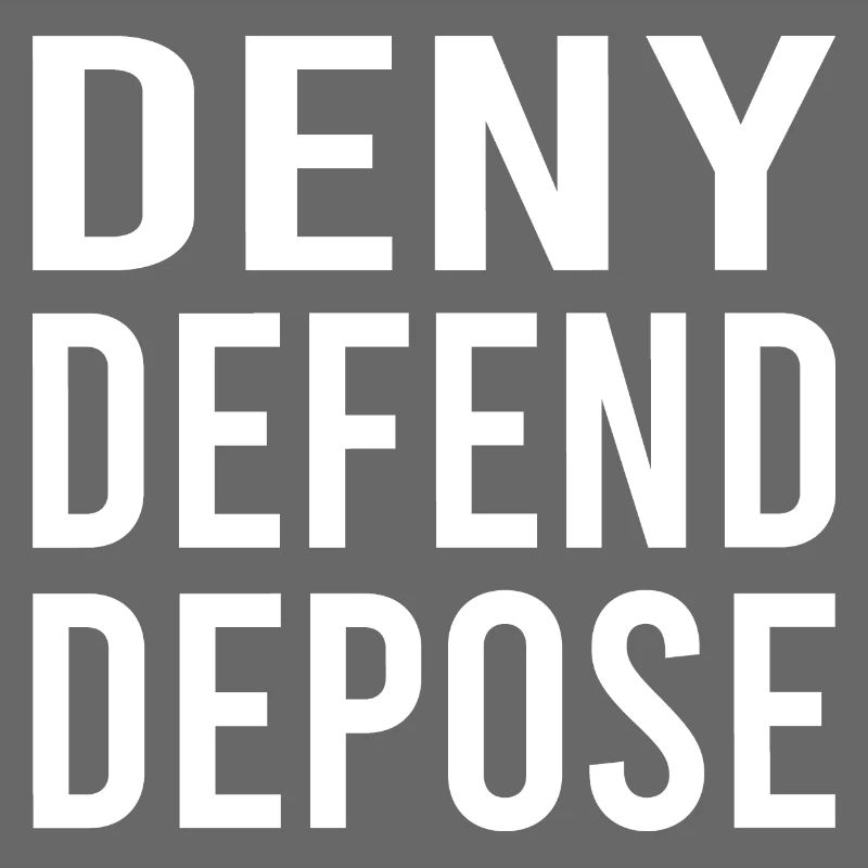 Deny Defend Depose