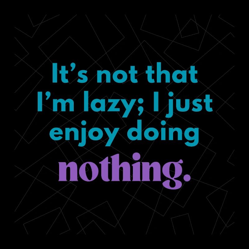 Funny Lazy Quote – Enjoy Doing Nothing Design
