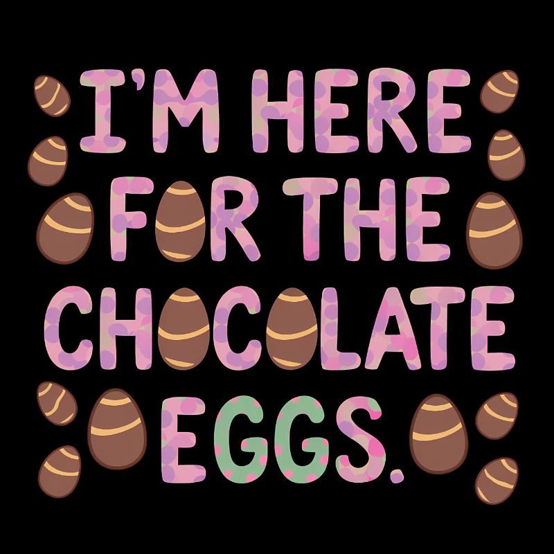 I'm Here For The Chocolate Eggs Lustiges Ostern