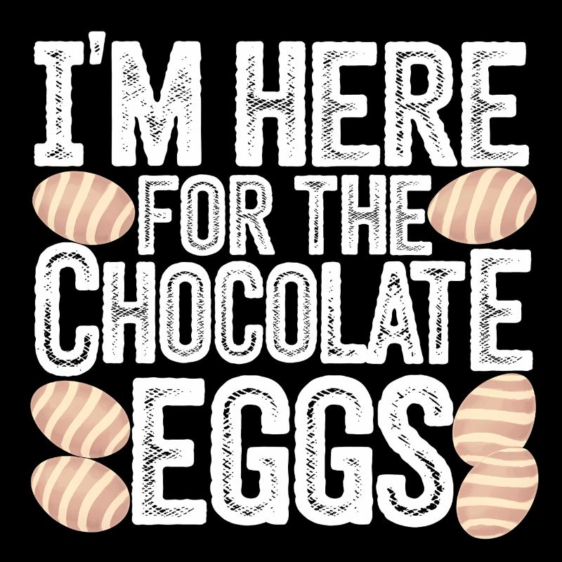 I'm Here For The Chocolate Eggs Lustig Ostern Eier