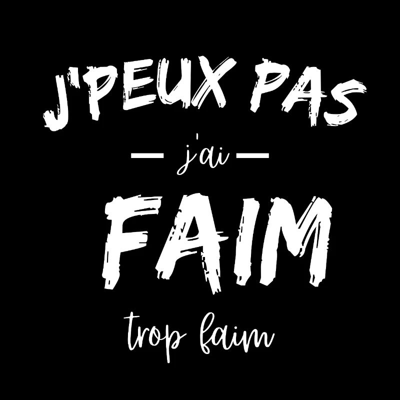 j'peux pas j'ai faim