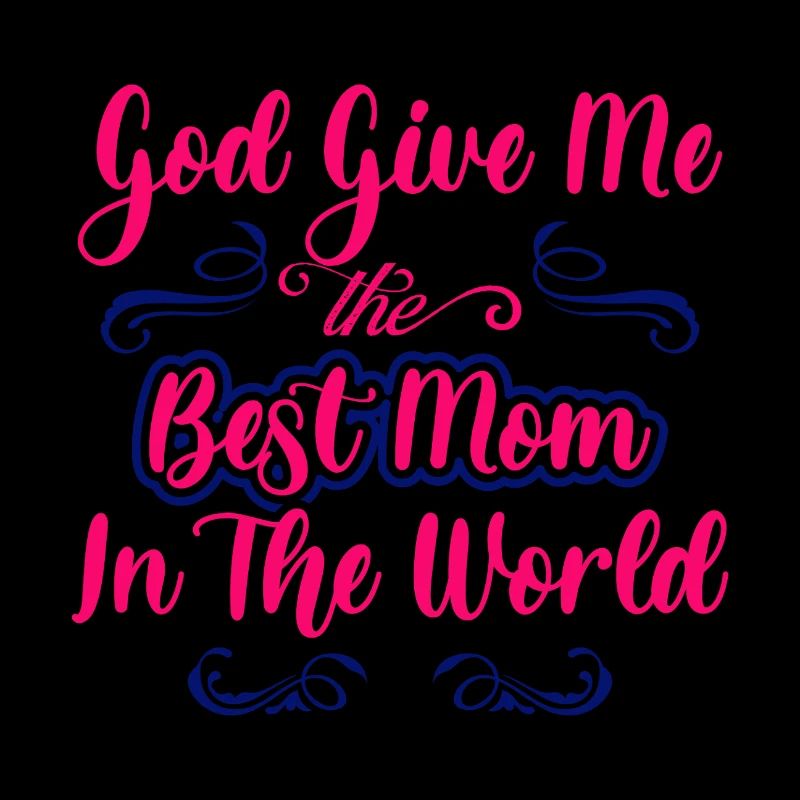 Gott gib mir die beste Mutter der Welt