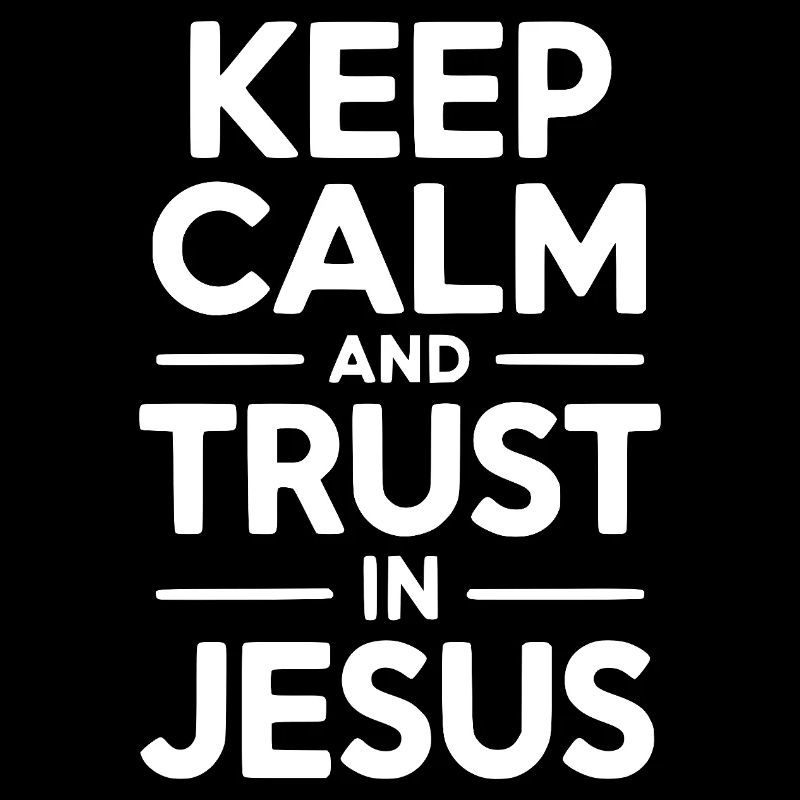 Keep Calm and Trust in Jesus