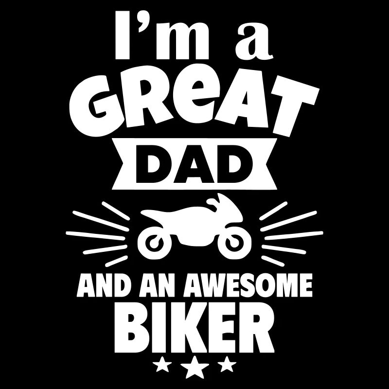 I'm a great dad and a real biker