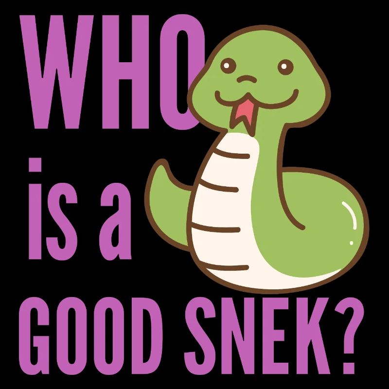 WHO is a GOOD SNEK - Snake lover