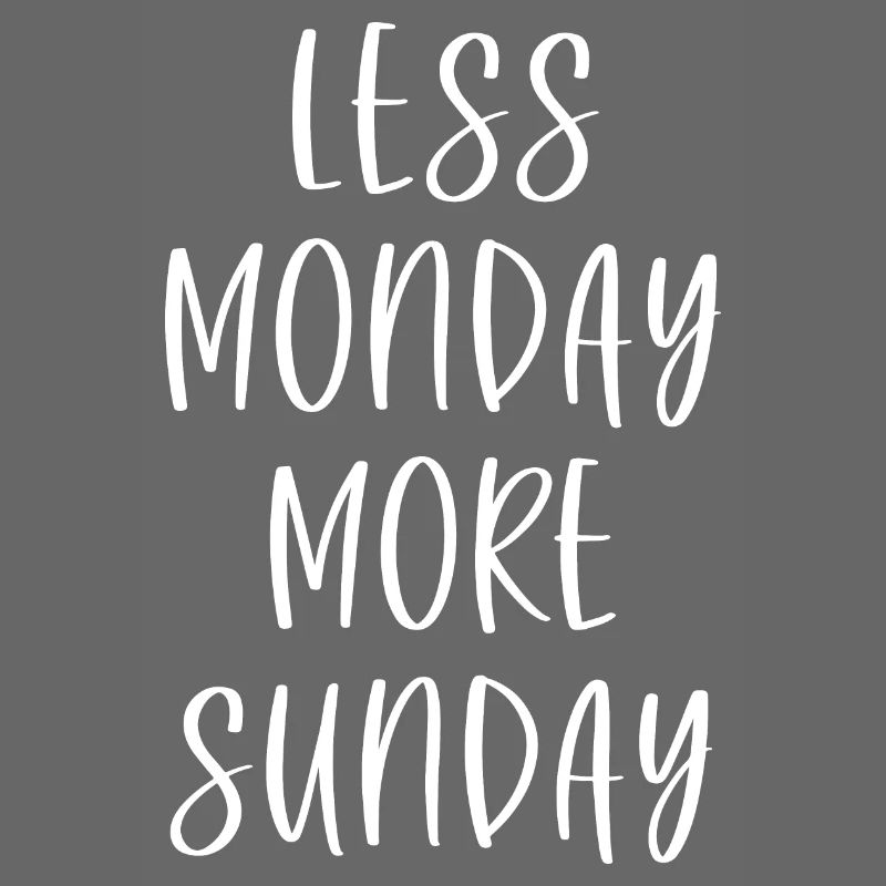 Less Monday More Sunday