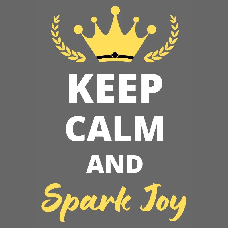 "Keep Calm and Spark Joy" - Positive and Inspiring
