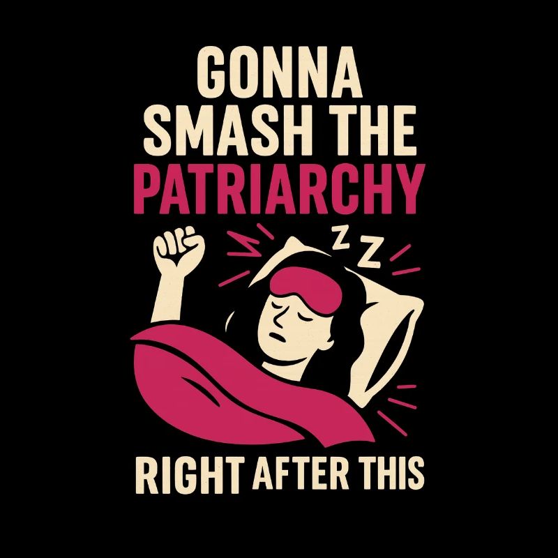 Gonna smash the patriarchy... right after this nap