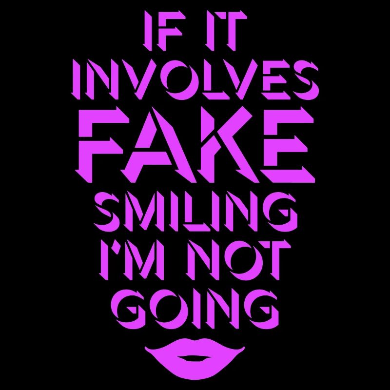 If It Involves Fake Smiling I'm Not Going Spruch