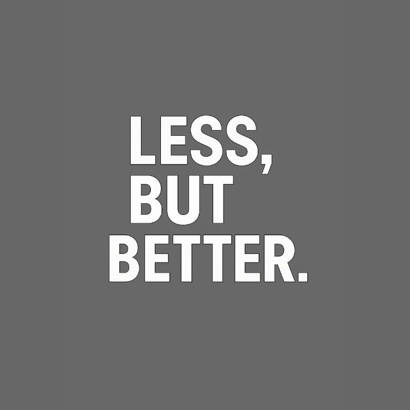 Less, but better