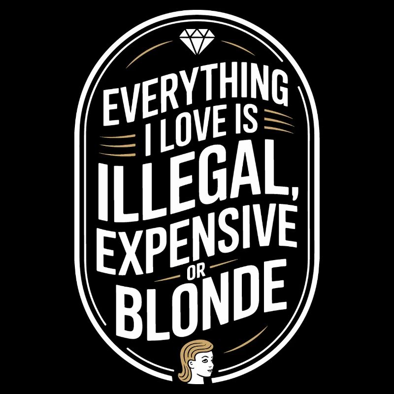 Everything I Love Illegal Expensive Blonde Männer