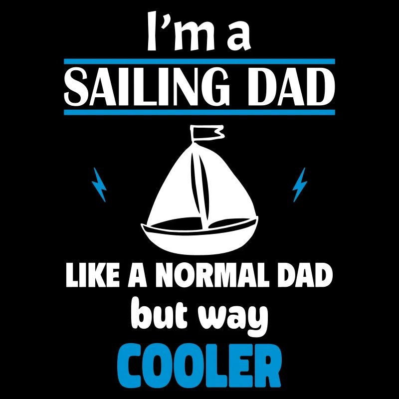 I'm a sailing dad, only much cooler
