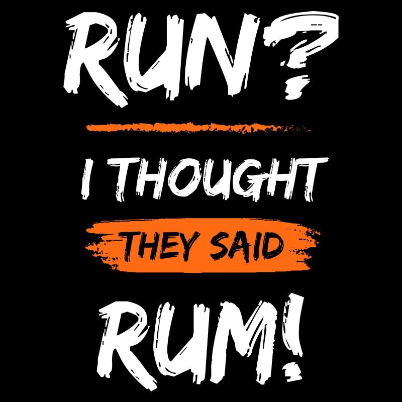 Run? I thought they said Rum!