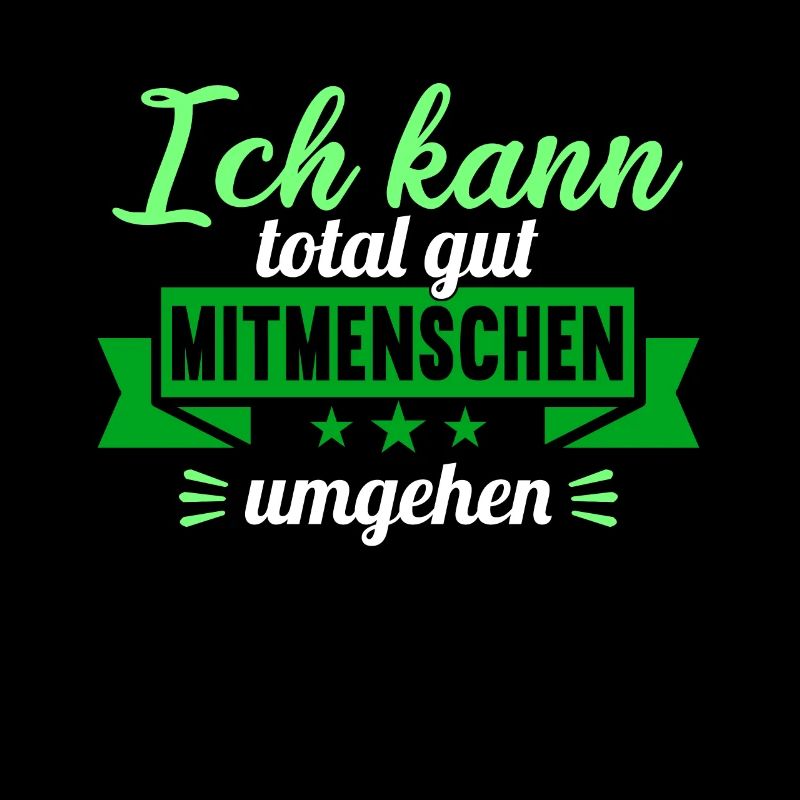 Ich kann total gut Mitmenschen umgehen