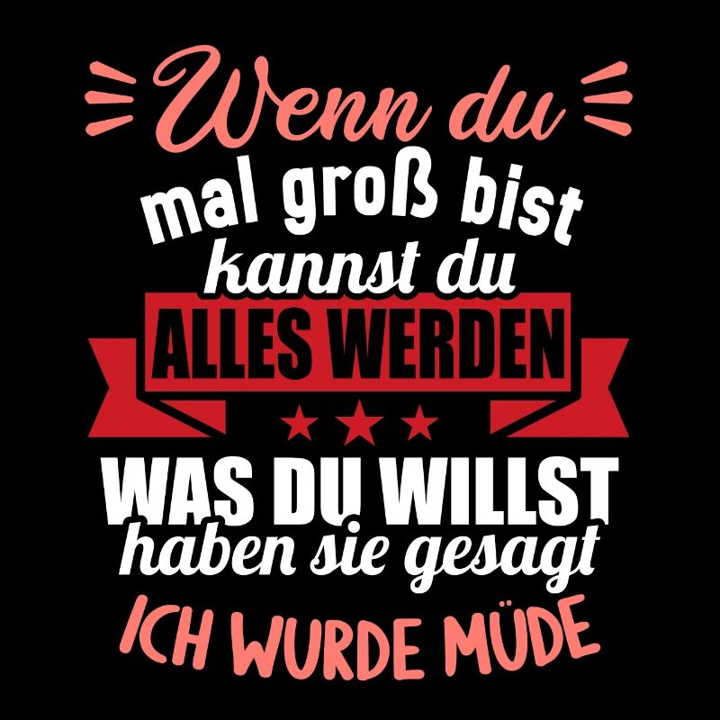 Wenn groß bist kannst werden was willst wurde müde