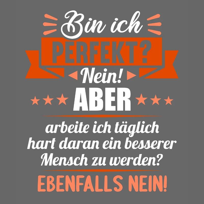 Bin ich perfekt? Nein. Aber arbeite ich daran