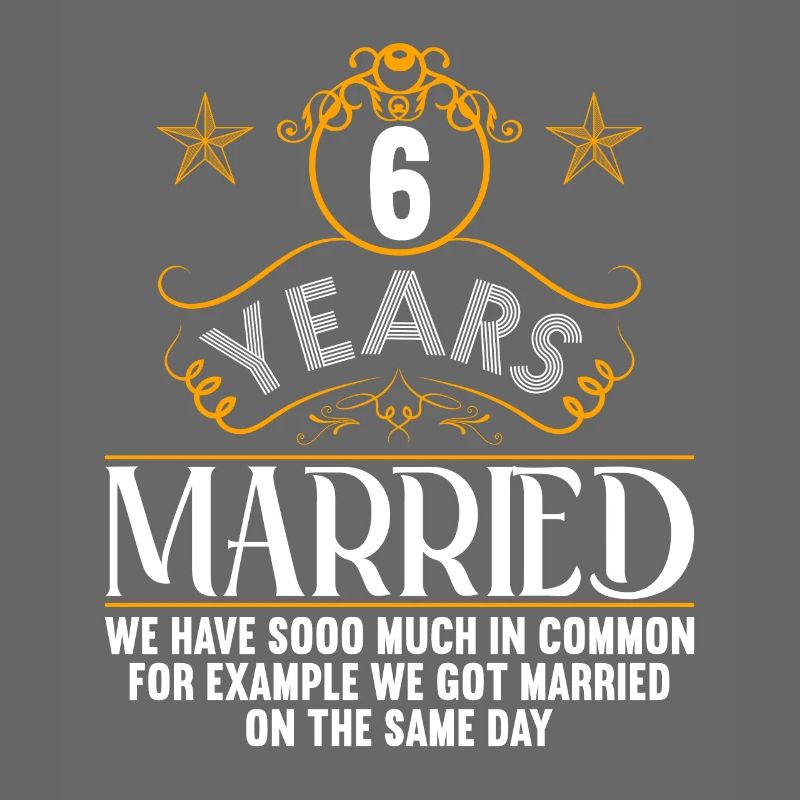 We have a lot in common 6th wedding anniversary