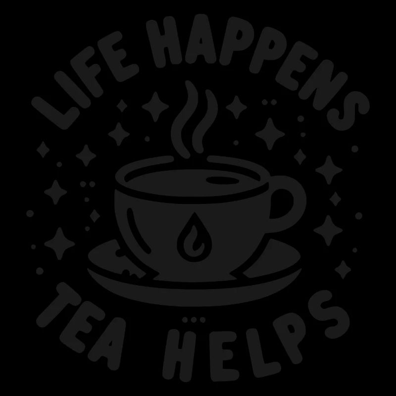 Life Happens Tea Helps