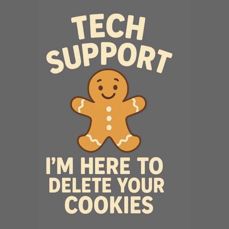 Tech Support I'm Here To Delete Your Cookies