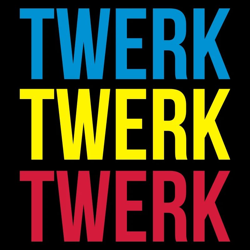 twerk twerk twerk