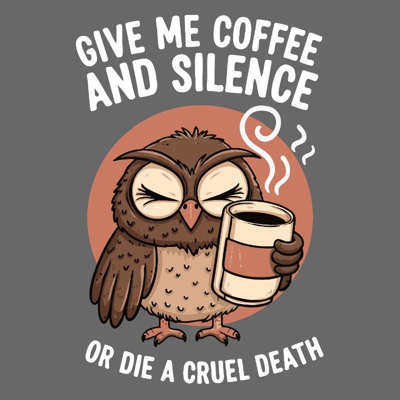 Kaffee Eule - geb mir Kaffee und Stille oder stirb