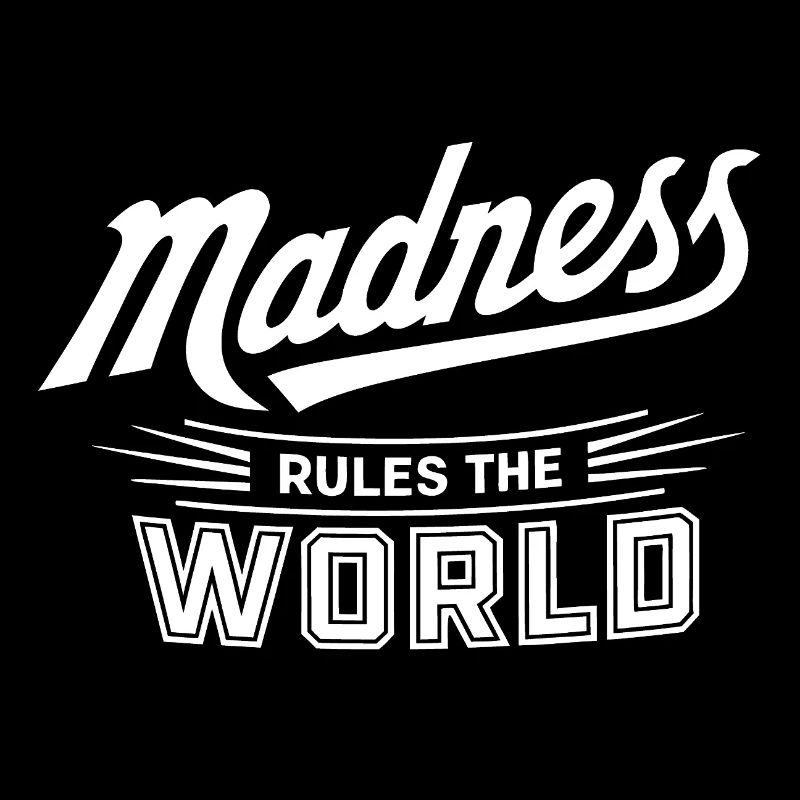 Madness rules the World. Madness reigns