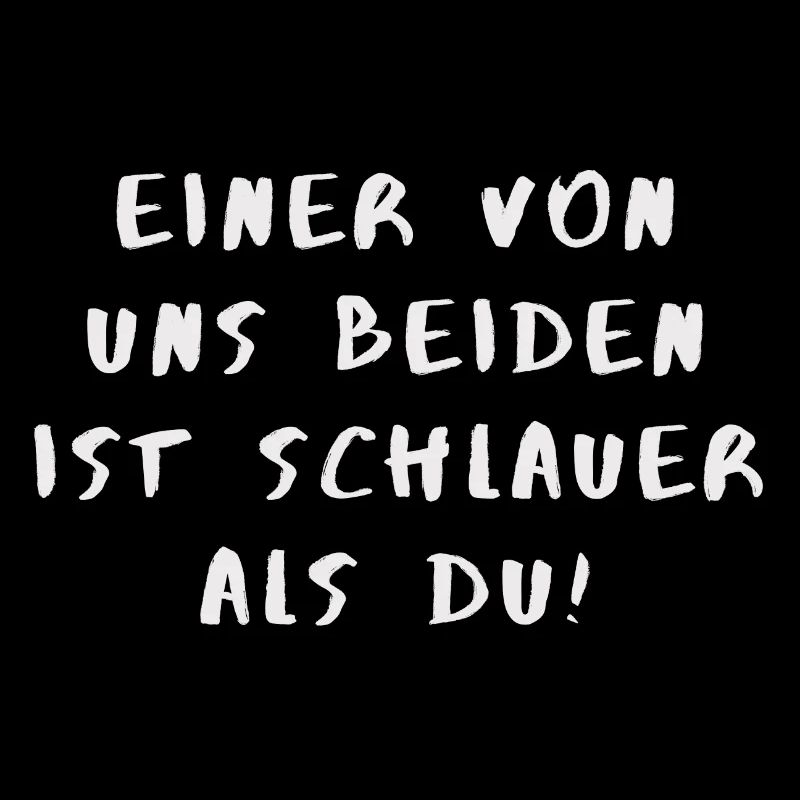 Einer von uns beiden ist schlauer als du