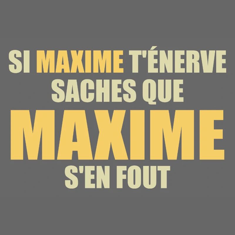 Wenn Maxime dich nervt, sei dir bewusst, dass Maxime sich einen Dreck darum schert